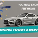 Buying a New Car: Tips and Considerations