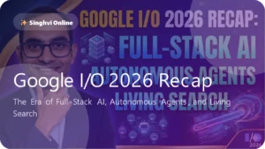 Google I/O 2026 Recap: The Era of Full-Stack AI, Autonomous Agents, and Living Search