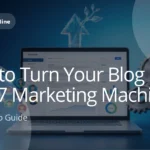 How to Turn Your Blog Into a 24/7 Marketing Machine