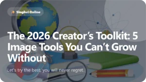 The 2026 Creator’s Toolkit 5 Image Tools You Can’t Grow Without